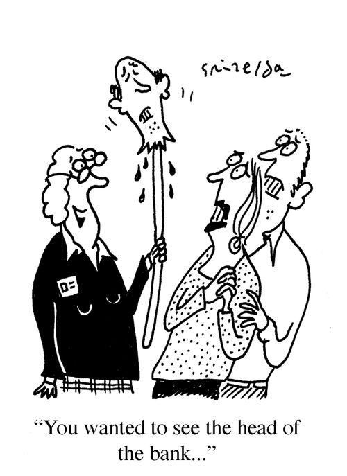 'You wanted to see the head of the bank...'