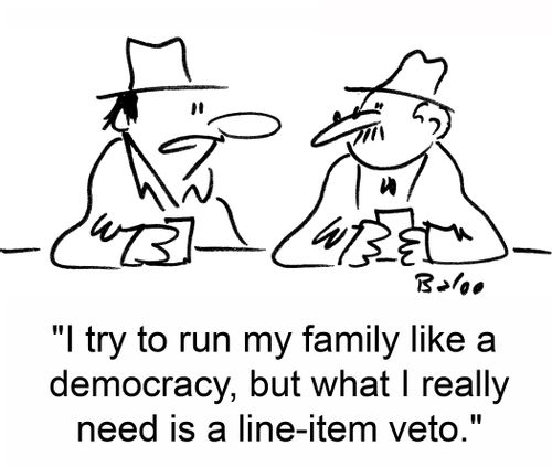 'I try to run my family like a democracy, but what I really need is a line-item veto.'