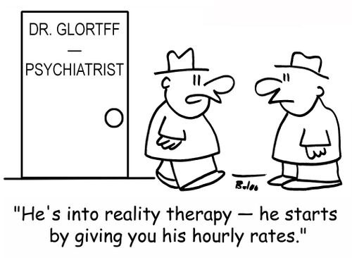 'He's into reality therapy -- he starts by giving you his hourly rates.'
