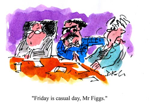 'Friday is casual day, Mr Figgs.'