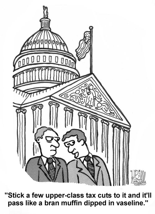 'Stick a few upper-class tax cuts to it and it'll pass like a bran muffin dipped in vaseline.'