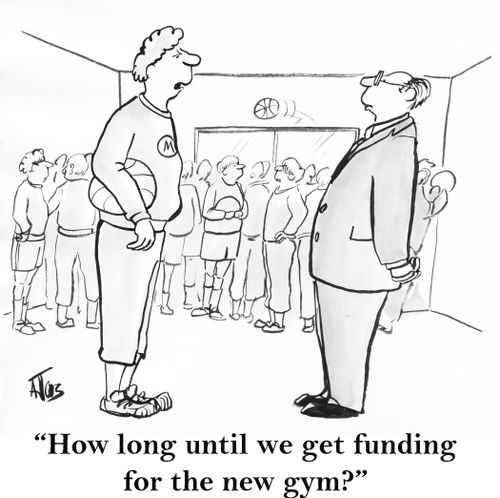'How long until we get funding for the new gym?'