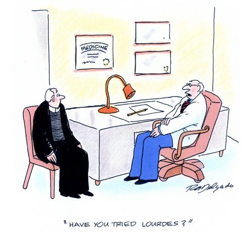 'Have you tried Lourdes?'