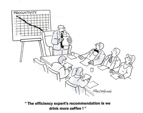 'The efficiency expert's recommendation is we drink more coffee!'