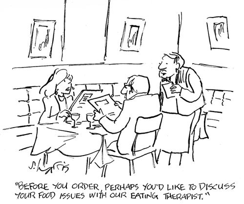 'Before you order, perhaps you'd like to discuss your food issues with our eating therapist.'