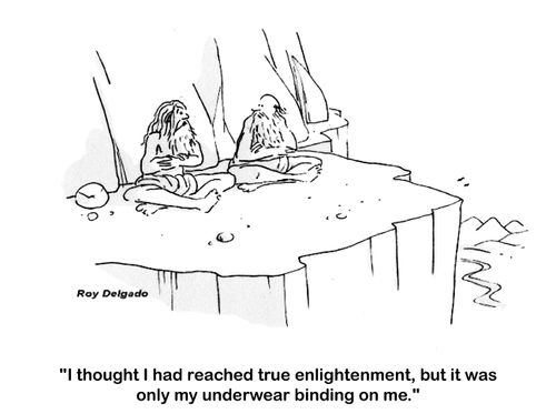 ' thought I had reached true enlightenment, but it was only my underwear binding on me.'