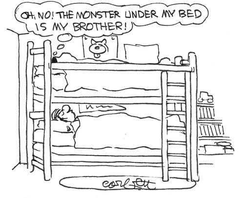 'Oh, no!  The monster under my bed is my brother!' 