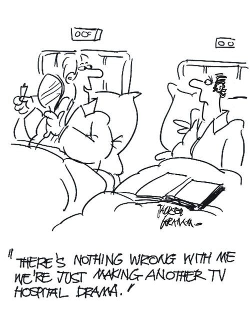 "There's nothing wrong with me, we're just making another TV hospital drama."