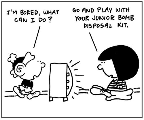 'I'm bored, what can I do?' 'Go and play with your Junior Bomb Disposal kit.'