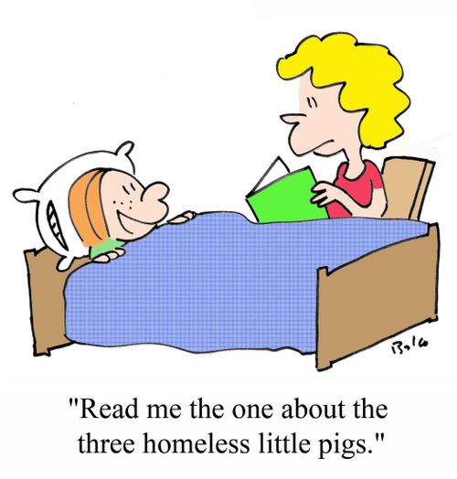 'Read me the one about the three homeless little pigs.'