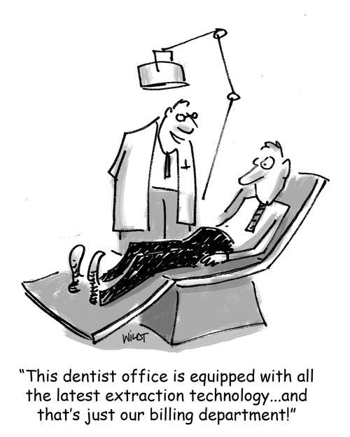 'This dentist office is equipped with all the latest extraction technology...and that's just our billing department!'