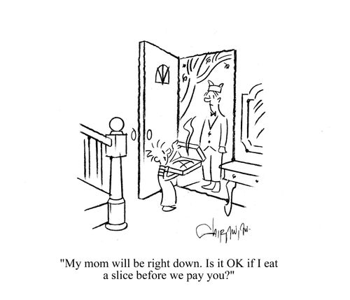 'My mom will be right down. Is it OK if I eat a slice before we pay you?'