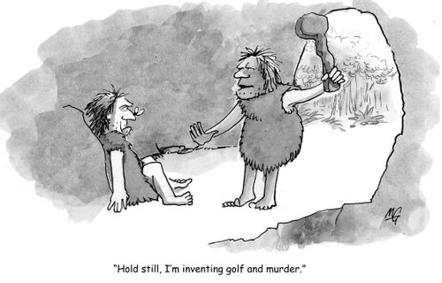 Hold still, I'm inventing golf and murder
