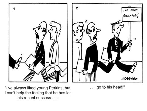 'I've always liked young Perkins, but I can't help the feeling that he has let his recent success. . .go to his head!'
