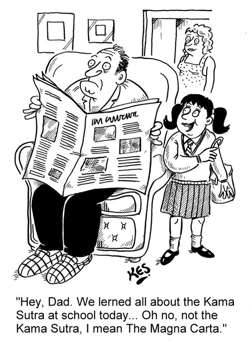 'Hey, Dad. We learned all about the Kama Sutra at school today... Oh no, not the Kama Sutra, I mean The Magna Carta.'
