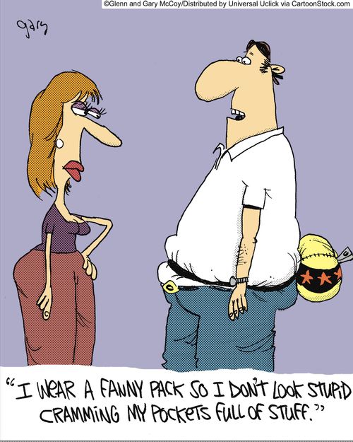'I wear a fanny pack so I don't look stupid cramming my pockets full of stuff.'