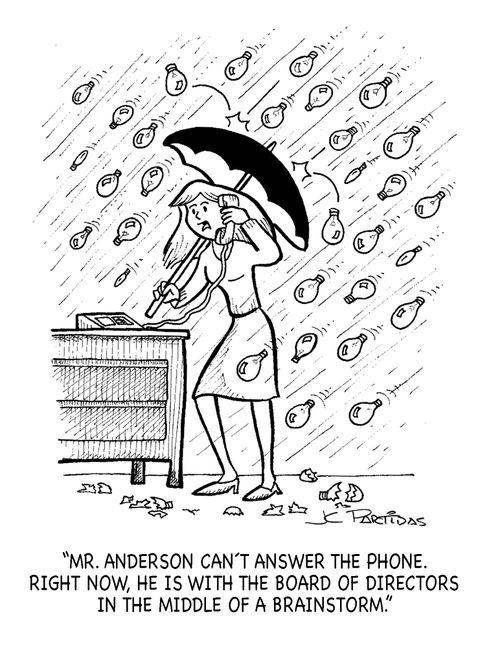 'Mr. Anderson can´t answer the phone. Right now, he is with the board of directors in the middle of a brainstorm.'