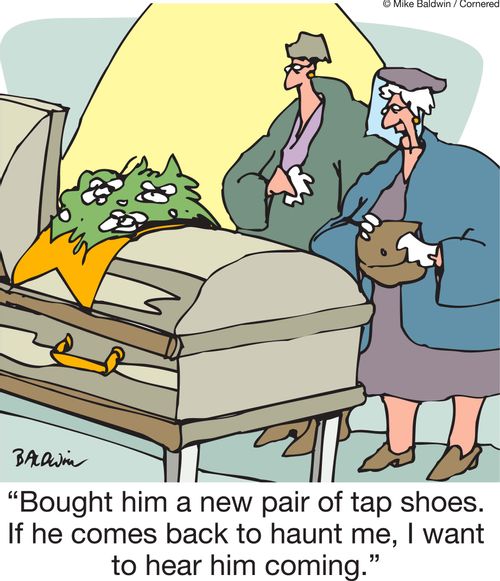 'Bought him a new pair of tap shoes. If he comes back to haunt me, I want to hear him coming.'