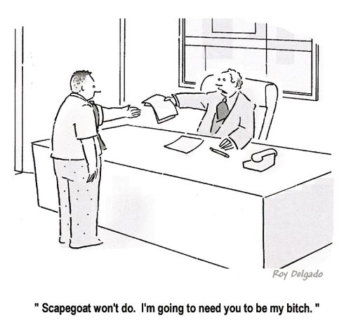 'Scapegoat won't do. I'm going to need you to be my bitch.'
