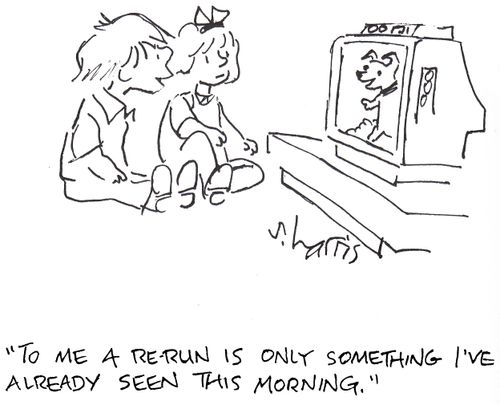'To me a re-run is only something I've already seen this morning.'