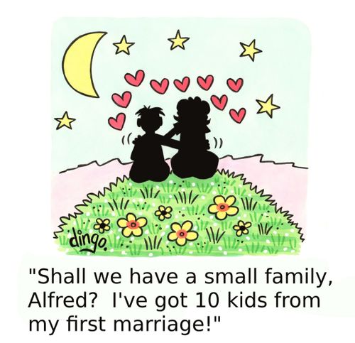 'Shall we have a small family Alfred? - I've got 10 kids from my first marriage!'