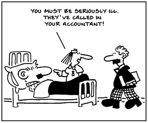'You must be seriously ill. They've called in your accountant.'