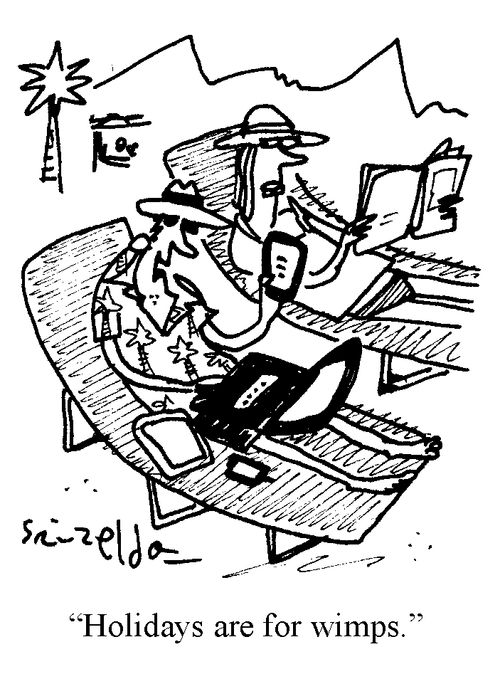 'Holidays are for wimps.'