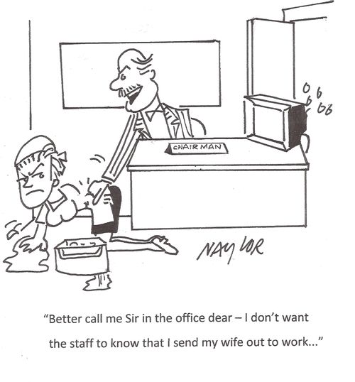 'Better call me Sir in the office dear - I don't want the staff to know that I send my wife out to work...'