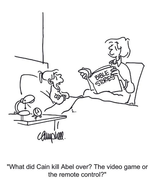 'What did Cain kill Abel over? The video game or the remote control?'