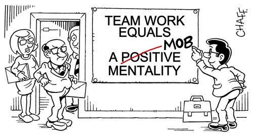 'Team Work Equals a Mob Mentality.'