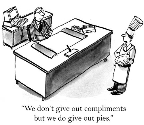 'We don't give out compliments but we do give out pies.'