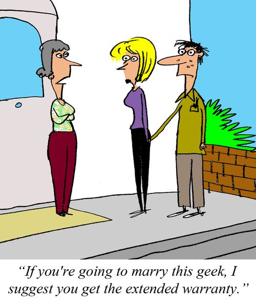 'If you're going to marry this geek, I suggest you get the extended warranty.'