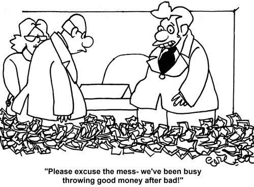 'Please excuse the mess - we've been busy throwing good money after bad!'