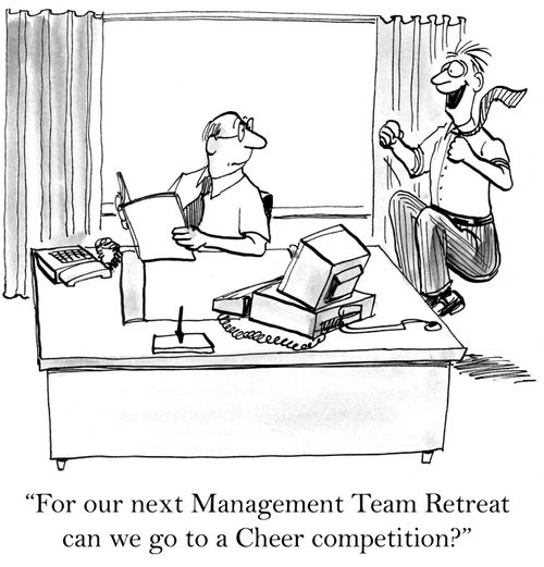 'For our next Management Team Retreat can we go to a Cheer Competition?'