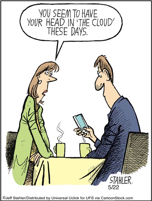 'You seem to have your head in 'the cloud' these days.'