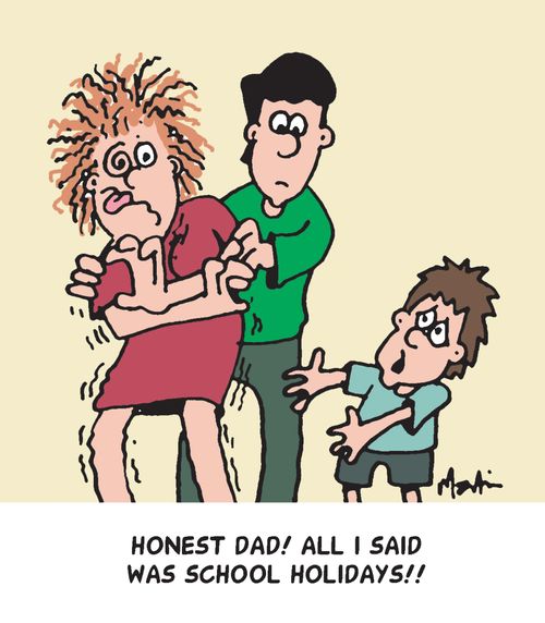 'Honest Dad! All I said was school holidays!'