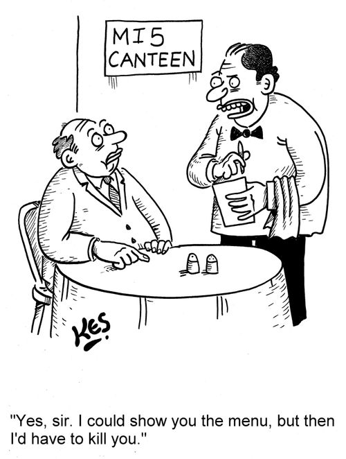 'Yes, sir. I could show you the menu, but then I'd have to kill you.'