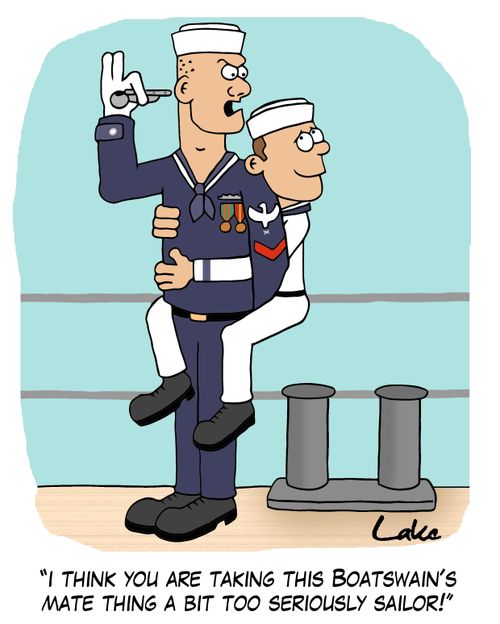 'I think you are taking this Boatswain's mate thing a bit too seriously sailor!'