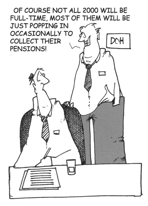 ...Not all 2000 of them will be full-time, most of them will be just popping in occasionally to collect their pensions!