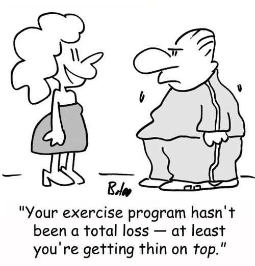 'Your exercise program hasn't been a total loss -- at least you're getting thin on TOP.'