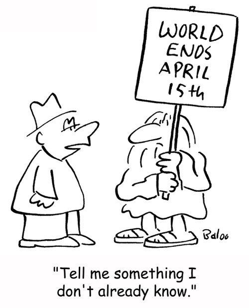 World Ends April 15th: 'Tell me something I don't already know.'