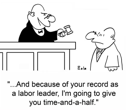 '...And because of your record as a labor leader, I'm going to give you time-and-a-half.'