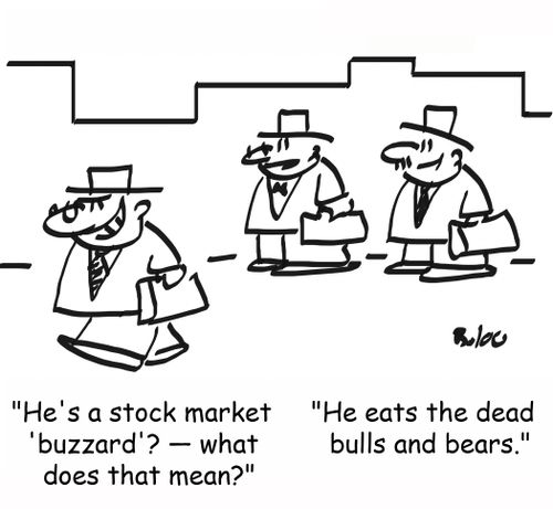 'He's a stock market 'buzzard'? -- what does that mean?', 'He eats the dead bulls and bears.'
