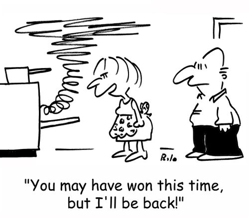 'You may have won this time, but I'll be back!'