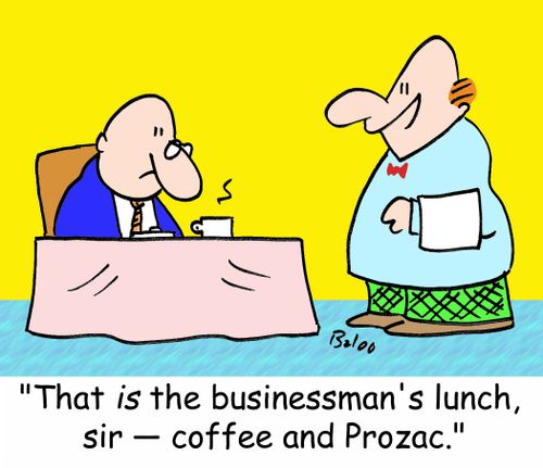 'That is the businessman's lunch, sir -- coffee and Prozac.'