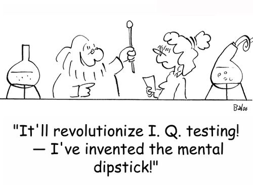 'It'll revolutionize I. Q. testing! -- I've invented the mental dipstick!'