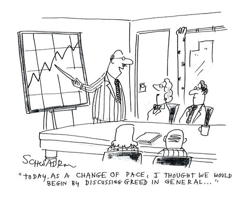'Today, as a change of pace, I thought we would being by discussing greed in general.'