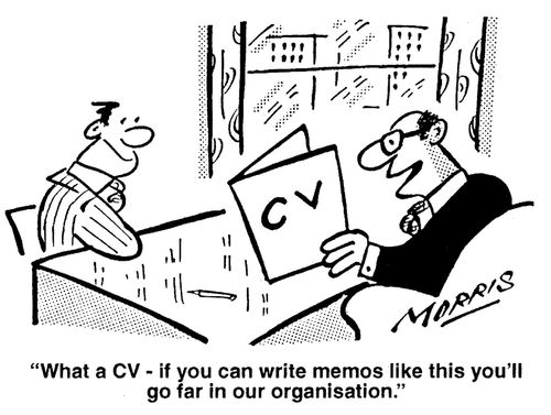 'What a CV - if you can write memos like this you'll go far in our organisation.'