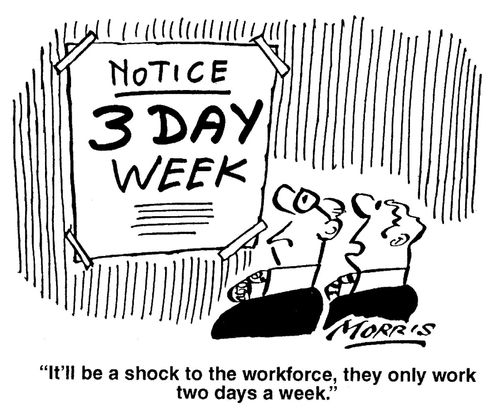 'It'll be a shock to the workforce, they only work two days a week.'