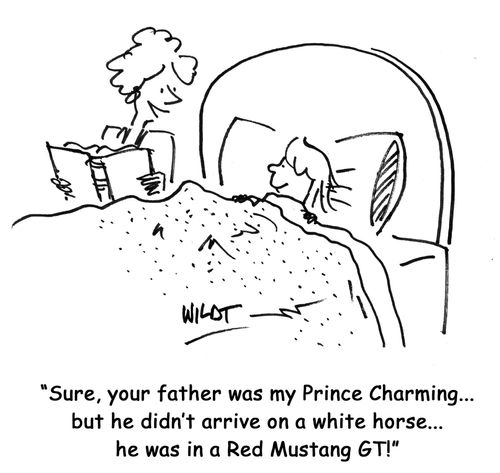 'Sure, your father was my Prince Charming...but he didn't arrive on a white horse...he was in a Red Mustang GT!'